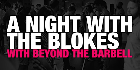 A Night With The Blokes with Beyond the Barbell primary image