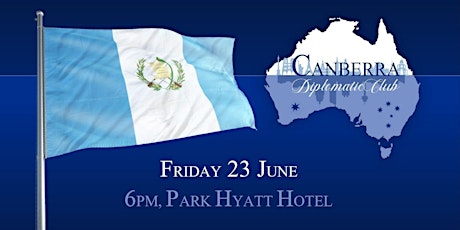 June Gathering of the Canberra Diplomatic Club: Embassy of Guatemala primary image