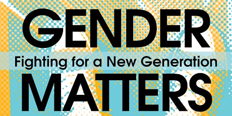 Gender Matters Fighting for a New Generation  primary image