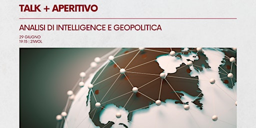 Immagine principale di Talk + Aperitivo: Analisi di Intelligence e Geopolitica 