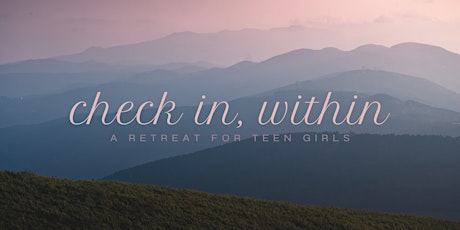 Check in, Within: A Retreat for Teen Girls