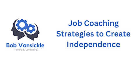 Job Coaching Strategies to Create Independence