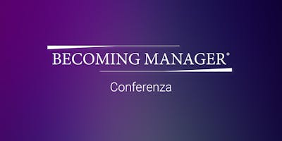 Becoming Manager® - Conferenza Becoming Manager® - Conferenza