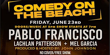 Comedy On The Beach!  Feat. PABLO FRANCISCO!  FRI JUNE 23RD - FREE SHOW