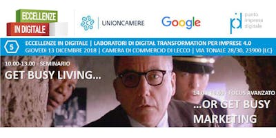 ECCELLENZE IN DIGITALE - “GET BUSY LIVING...” ECCELLENZE IN DIGITALE - “GET BUSY LIVING...”