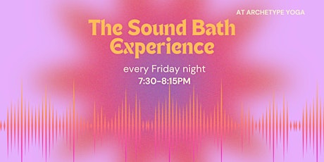 Join The Sound Bath Experience every Friday @ 7:30pm
