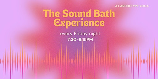 Join The Sound Bath Experience every Friday @ 7:30pm