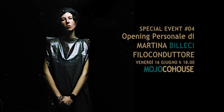 Image principale de Special Event #4 Opening Personale di MARTINA BILLECI FILOCONDUTTORE