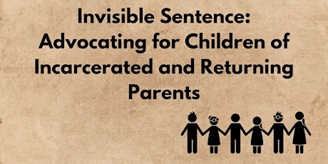 Invisible Sentence: Advocating for Children of Incarcerated Parents primary image