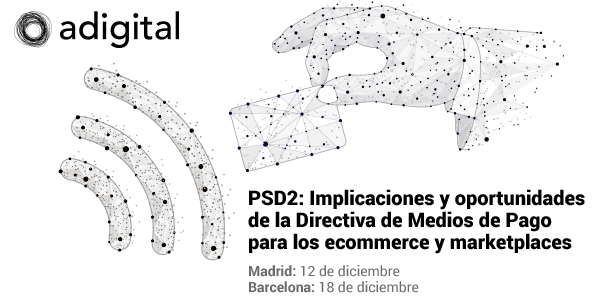 PSD2: Implicaciones y oportunidades de la nueva Directiva de Medios de Pago para ecommerces y marketplaces.