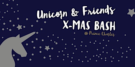 Unicorn & Friends X-Mas Bash at Prince Charles