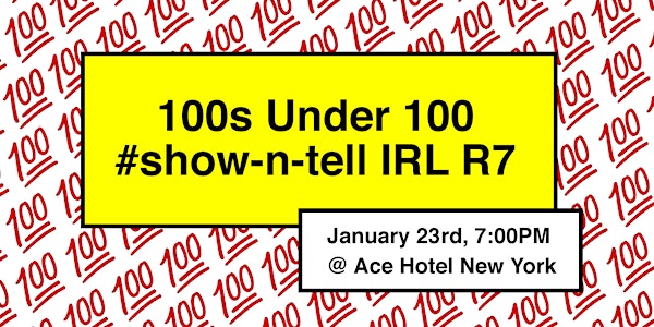 100s Under 100 #show-n-tell IRL R7