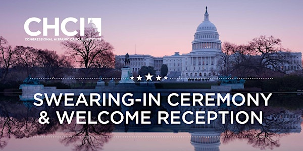 CHCI Swearing-In Ceremony & Welcome Reception for the Hispanic Members of the 116th Congress