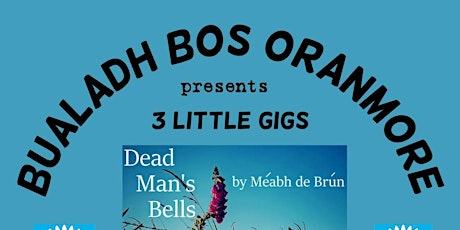 Bualadh Bos Oranmore Drama Group Presents "3 Little Gigs" primary image
