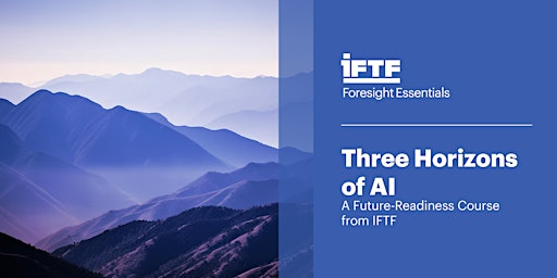 Hauptbild für Three Horizons of AI: A Future-Readiness Course  from IFTF