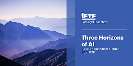 Primaire afbeelding van Three Horizons of AI: A Future-Readiness Course  from IFTF | WAITLIST ONLY