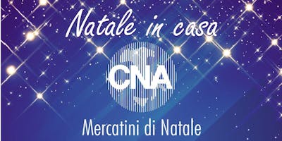 Natale in casa CNA - Mercatini di Natale Natale in casa CNA - Mercatini di Natale
