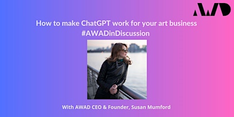 Hauptbild für How to make ChatGPT work for your Art Business - No experience necessary.