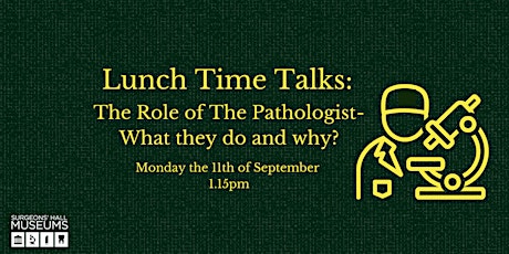 Image principale de Lunch Time Talk: The Role of The Pathologist- What They Do and Why!