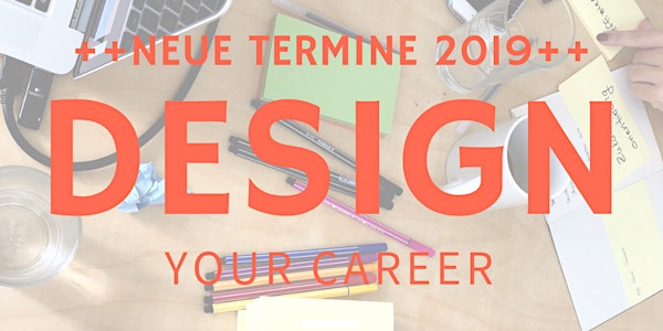 DESIGN YOUR CAREER 15.2./16.2./1.3./2.3.2019 - Mein Job muss zu meinem Lebe...