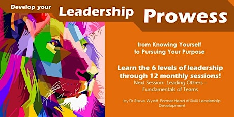 Develop Your Leadership Prowess (Session 5 - Leading Others – Fundamentals of Teams)  primary image