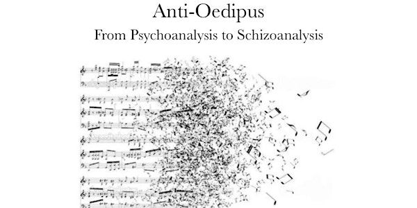Anti-Oedipus: From Psychoanalysis to Schizoanalysis