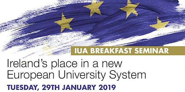 IUA Breakfast Seminar: Ireland's place in a new European University System