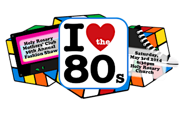 "I Heart the 80s!" - Holy Rosary Mothers' Club 39th Annual Fashion Show primary image