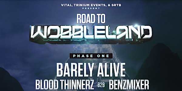 Road To Wobbleland ft. Barely Alive, BloodThinnerz b2b Benzimixer + more!