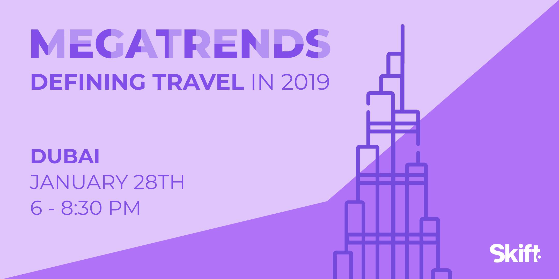 SOLD OUT: Skift's 2019 Travel Megatrends Forecast & Magazine Launch Event: DUBAI