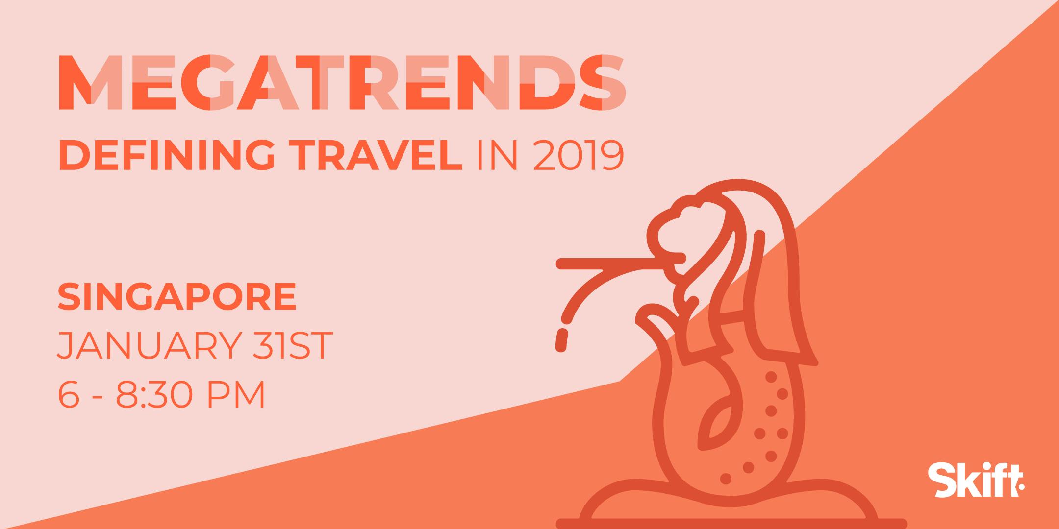 SOLD OUT: Skift's 2019 Travel Megatrends Forecast & Magazine Launch Event: SINGAPORE