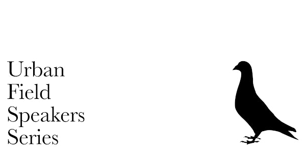 Urban Field Speakers Series, 2019 Programme