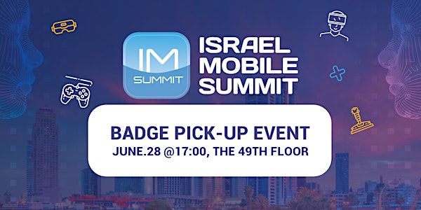 Israel Mobile Summit 2023 Badge Pick-Up Event
