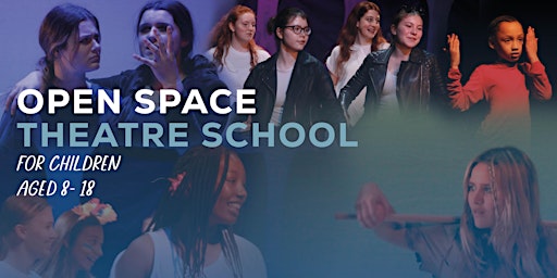 Open Space Theatre School: Junior - Ages 8 - 12 years
