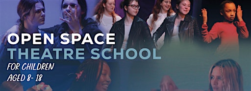 Collection image for Open Space Theatre School 8 - 13+ years