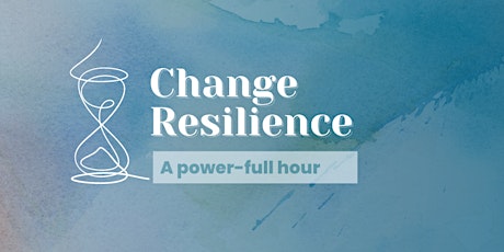 Immagine principale di Change Resilience - A Power-Full Hour for a cause 