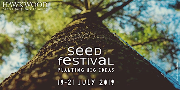 Hawkwood's Seed Festival: Planting Big Ideas 2019