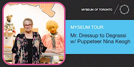 Imagen principal de Myseum Tour | Mr. Dressup to Degrassi with Puppeteer Nina Keogh