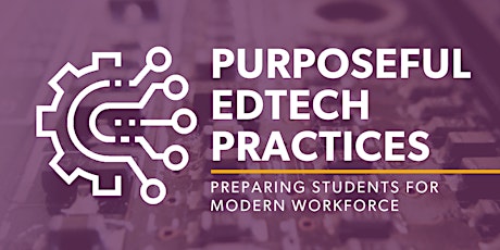 Purposeful EdTech Practices: Preparing Students for Modern Workforce primary image