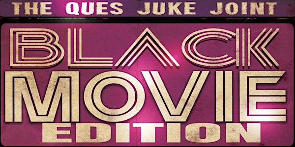 The Ques Juke Joint 2019 - The Black Movie Edition