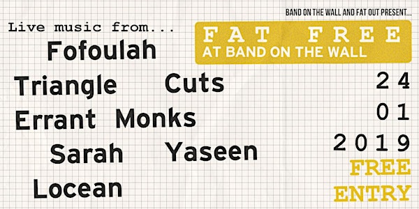 Fat Free: Fofoulah + Triangle Cuts + Errant Monks + Sarah Yaseen + Locean