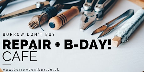 Borrow Don't Buy's Repair Cafe and B-day!  primary image
