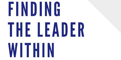 Finding the Leader Within (Be A Leader January 2019 High School Workshop)