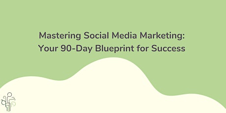Mastering Social Media Marketing: Your 90-Day Blueprint for Success primary image