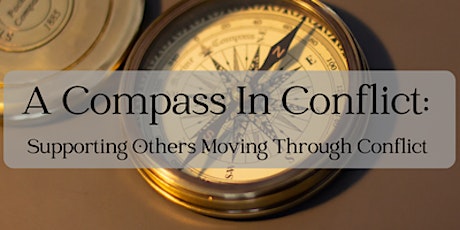 A Compass In Conflict: Supporting Others Moving Through Conflict primary image