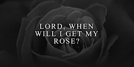 "Lord, When Will I Get My Rose?" The single woman's plea to God. primary image