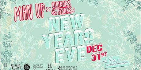 MAN UP ~ QUEERS & BEERS ~ NEW YEARS EVE!