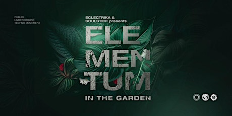 Primaire afbeelding van Eclectrika & Soulstice Presents: ELEMENTUM in the Garden
