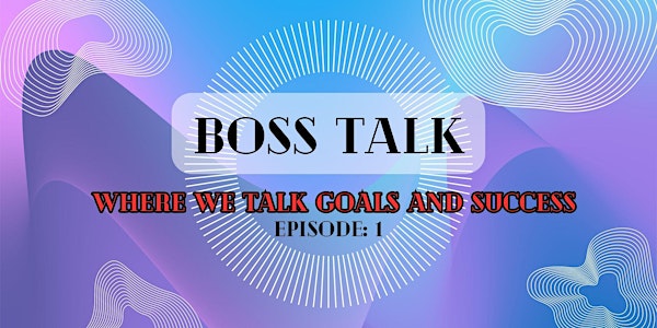 Boss Talk : Lifestyle & Goals