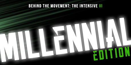 Behind The Movement "The Intensive" Part VI: Millennial Movement primary image